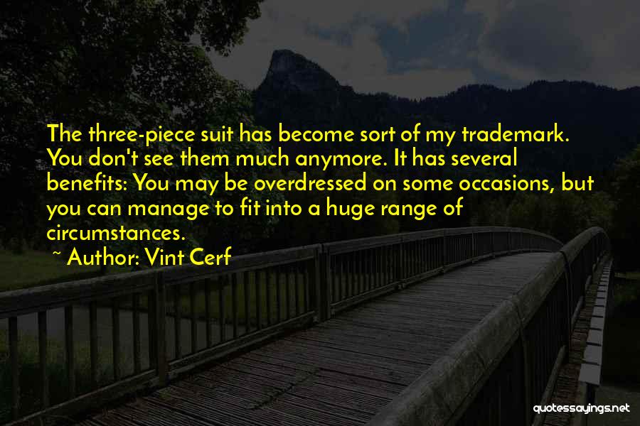 Vint Cerf Quotes: The Three-piece Suit Has Become Sort Of My Trademark. You Don't See Them Much Anymore. It Has Several Benefits: You