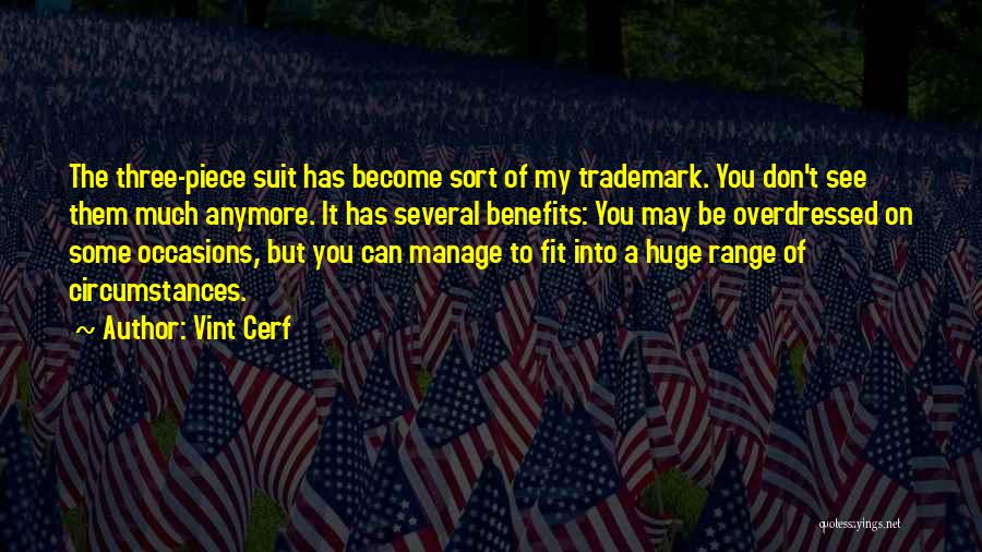 Vint Cerf Quotes: The Three-piece Suit Has Become Sort Of My Trademark. You Don't See Them Much Anymore. It Has Several Benefits: You