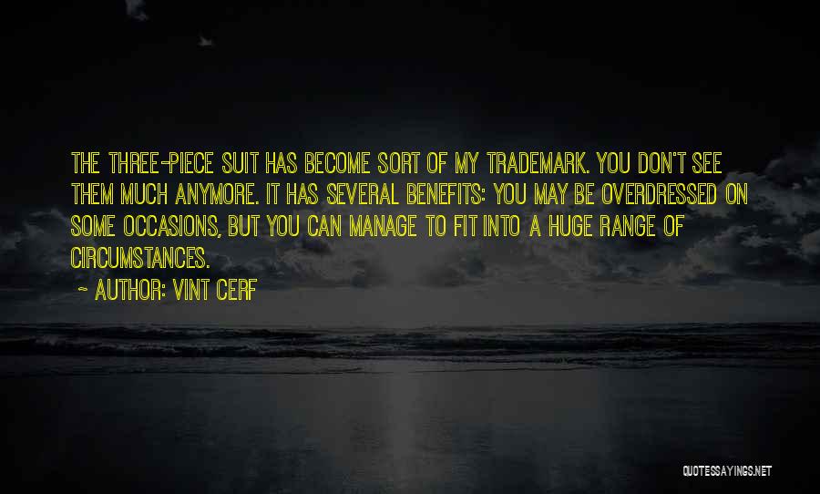 Vint Cerf Quotes: The Three-piece Suit Has Become Sort Of My Trademark. You Don't See Them Much Anymore. It Has Several Benefits: You