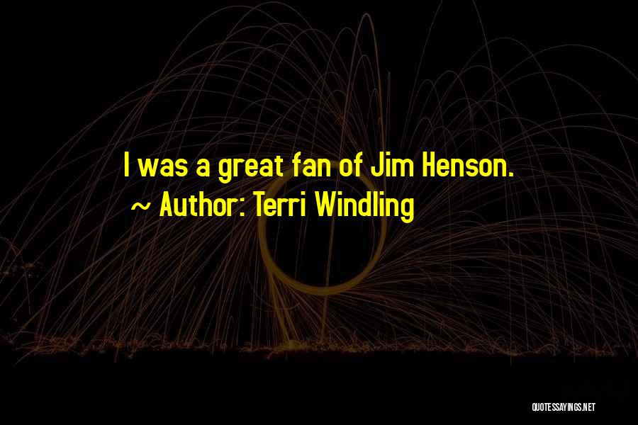 Terri Windling Quotes: I Was A Great Fan Of Jim Henson.