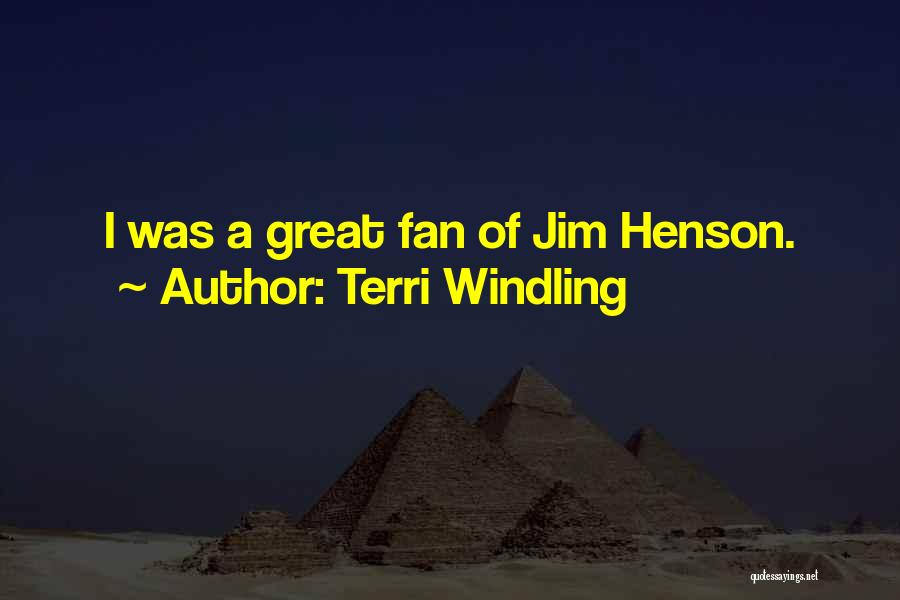 Terri Windling Quotes: I Was A Great Fan Of Jim Henson.