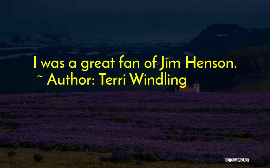 Terri Windling Quotes: I Was A Great Fan Of Jim Henson.