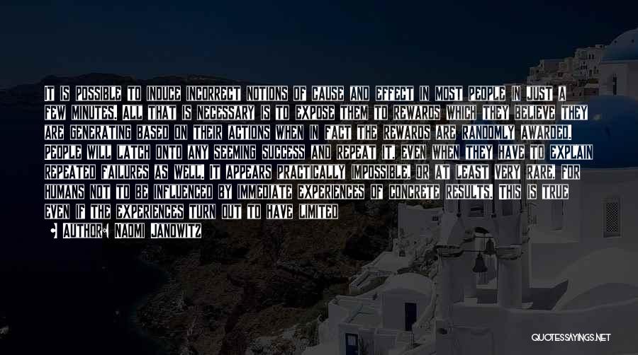Naomi Janowitz Quotes: It Is Possible To Induce Incorrect Notions Of Cause And Effect In Most People In Just A Few Minutes. All