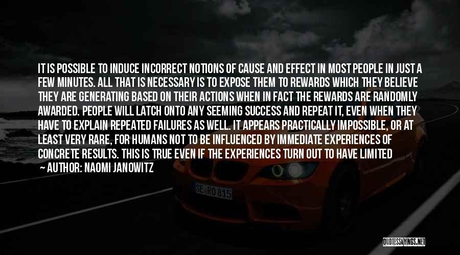 Naomi Janowitz Quotes: It Is Possible To Induce Incorrect Notions Of Cause And Effect In Most People In Just A Few Minutes. All