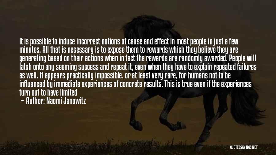 Naomi Janowitz Quotes: It Is Possible To Induce Incorrect Notions Of Cause And Effect In Most People In Just A Few Minutes. All