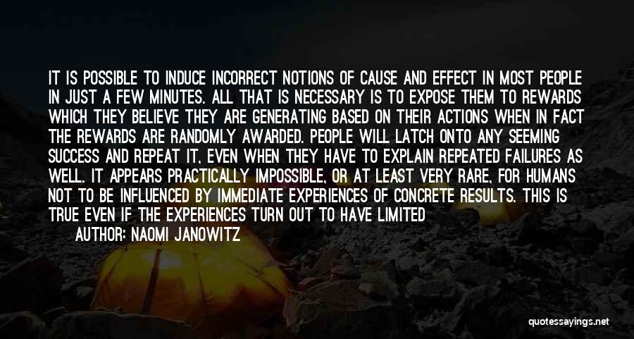 Naomi Janowitz Quotes: It Is Possible To Induce Incorrect Notions Of Cause And Effect In Most People In Just A Few Minutes. All