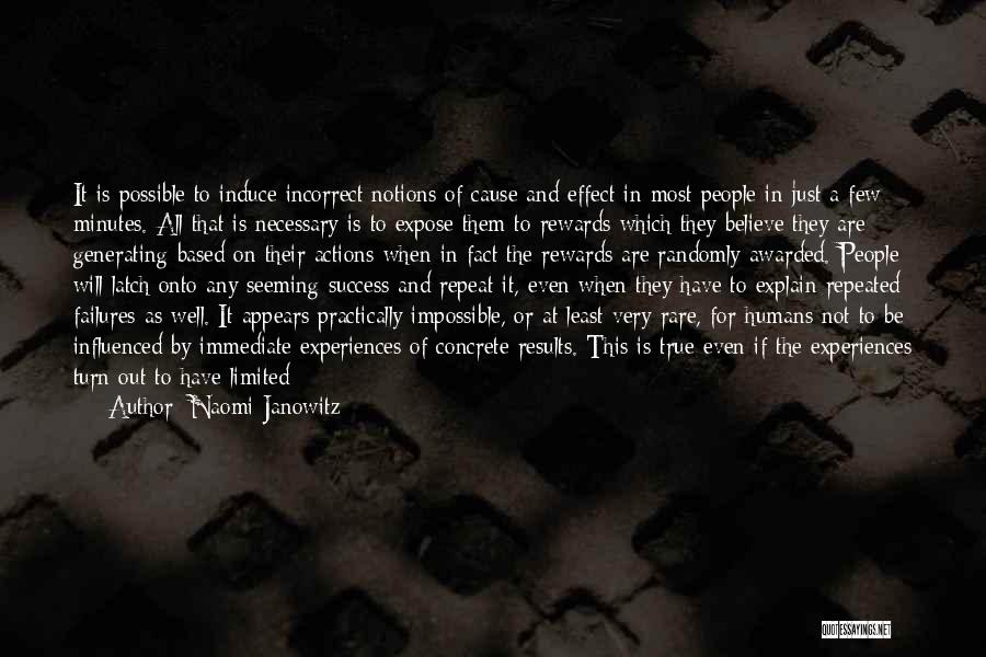 Naomi Janowitz Quotes: It Is Possible To Induce Incorrect Notions Of Cause And Effect In Most People In Just A Few Minutes. All