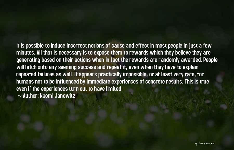 Naomi Janowitz Quotes: It Is Possible To Induce Incorrect Notions Of Cause And Effect In Most People In Just A Few Minutes. All