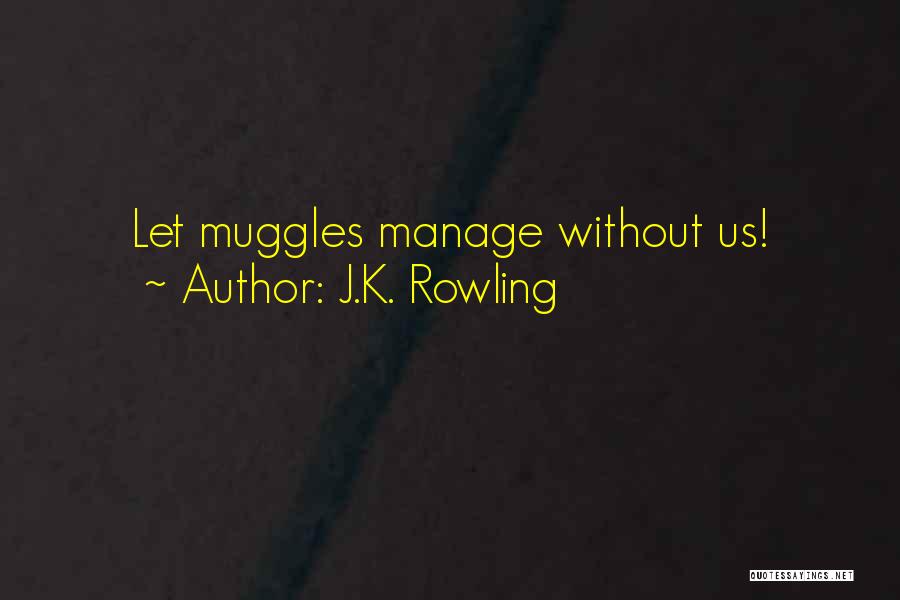 J.K. Rowling Quotes: Let Muggles Manage Without Us!