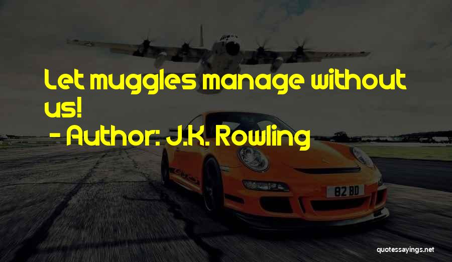 J.K. Rowling Quotes: Let Muggles Manage Without Us!