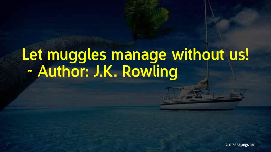 J.K. Rowling Quotes: Let Muggles Manage Without Us!