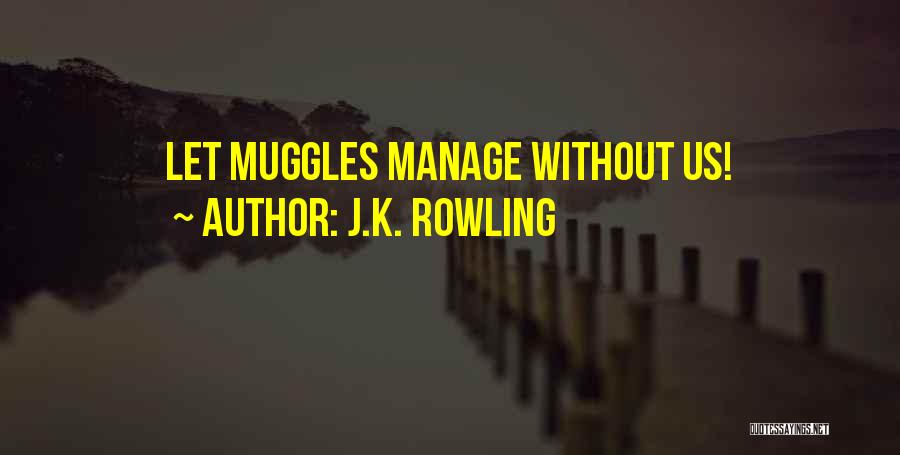 J.K. Rowling Quotes: Let Muggles Manage Without Us!