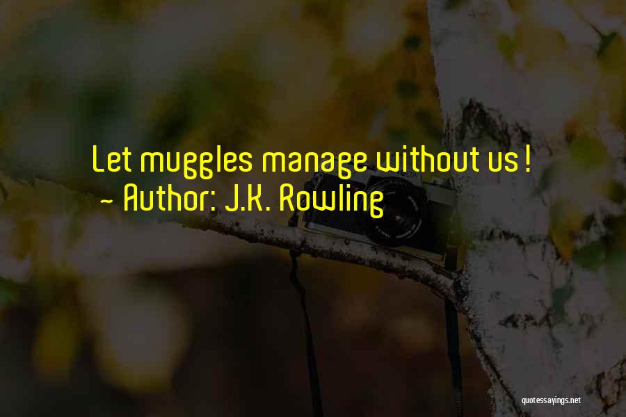 J.K. Rowling Quotes: Let Muggles Manage Without Us!