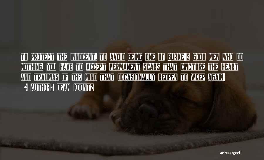 Dean Koontz Quotes: To Protect The Innocent, To Avoid Being One Of Burke's Good Men Who Do Nothing, You Have To Accept Permanent