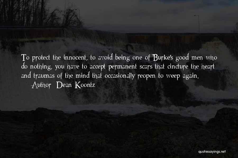 Dean Koontz Quotes: To Protect The Innocent, To Avoid Being One Of Burke's Good Men Who Do Nothing, You Have To Accept Permanent