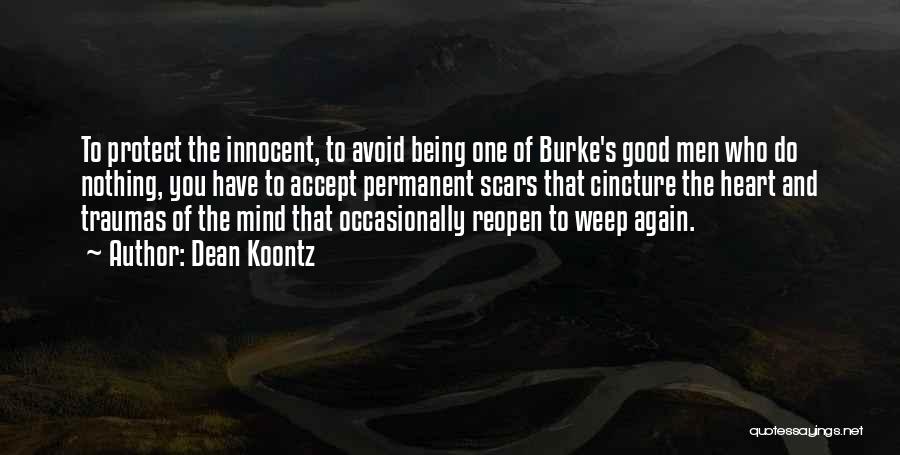 Dean Koontz Quotes: To Protect The Innocent, To Avoid Being One Of Burke's Good Men Who Do Nothing, You Have To Accept Permanent