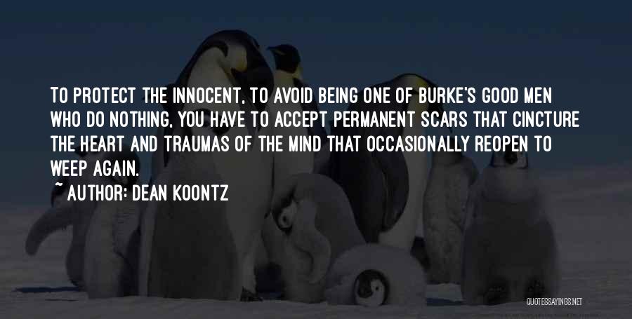 Dean Koontz Quotes: To Protect The Innocent, To Avoid Being One Of Burke's Good Men Who Do Nothing, You Have To Accept Permanent