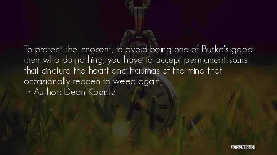 Dean Koontz Quotes: To Protect The Innocent, To Avoid Being One Of Burke's Good Men Who Do Nothing, You Have To Accept Permanent