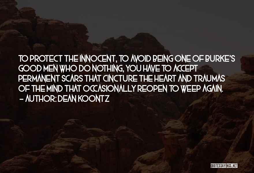 Dean Koontz Quotes: To Protect The Innocent, To Avoid Being One Of Burke's Good Men Who Do Nothing, You Have To Accept Permanent