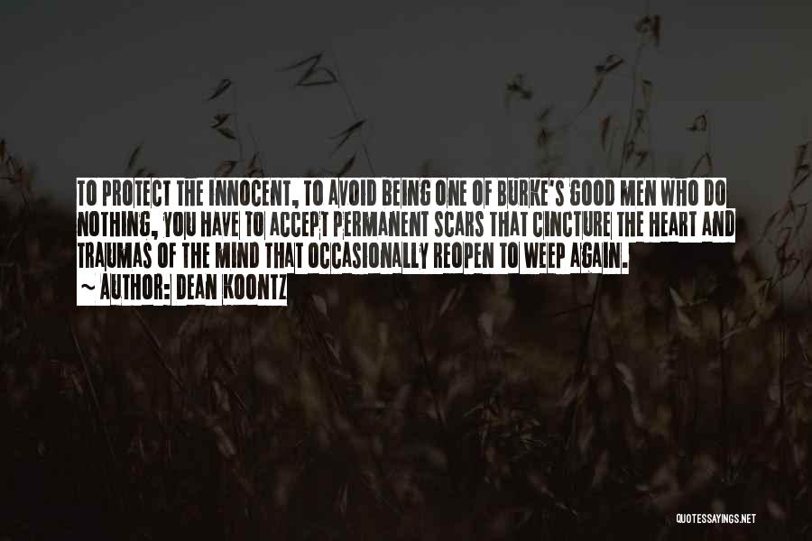 Dean Koontz Quotes: To Protect The Innocent, To Avoid Being One Of Burke's Good Men Who Do Nothing, You Have To Accept Permanent
