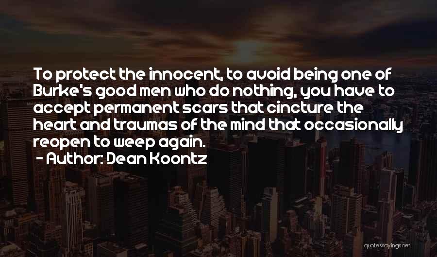 Dean Koontz Quotes: To Protect The Innocent, To Avoid Being One Of Burke's Good Men Who Do Nothing, You Have To Accept Permanent