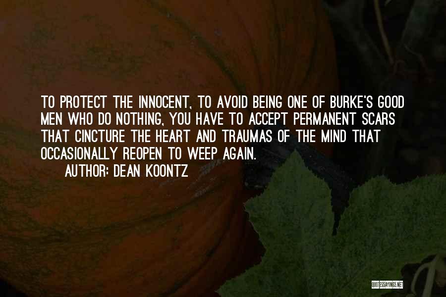 Dean Koontz Quotes: To Protect The Innocent, To Avoid Being One Of Burke's Good Men Who Do Nothing, You Have To Accept Permanent