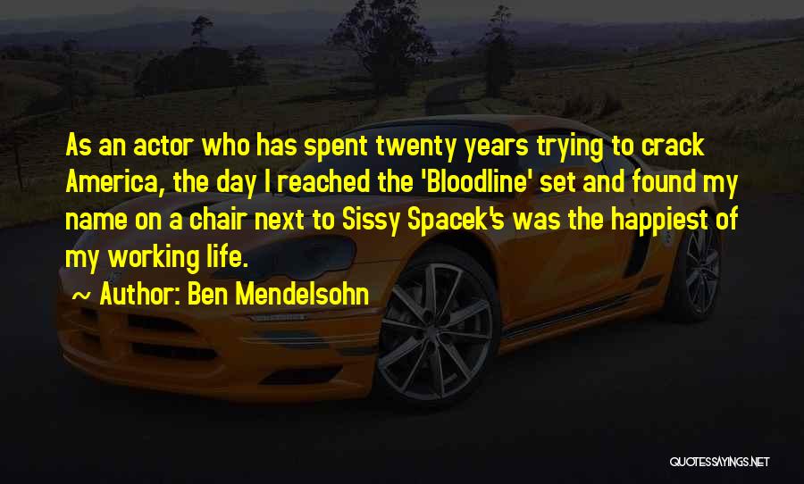Ben Mendelsohn Quotes: As An Actor Who Has Spent Twenty Years Trying To Crack America, The Day I Reached The 'bloodline' Set And