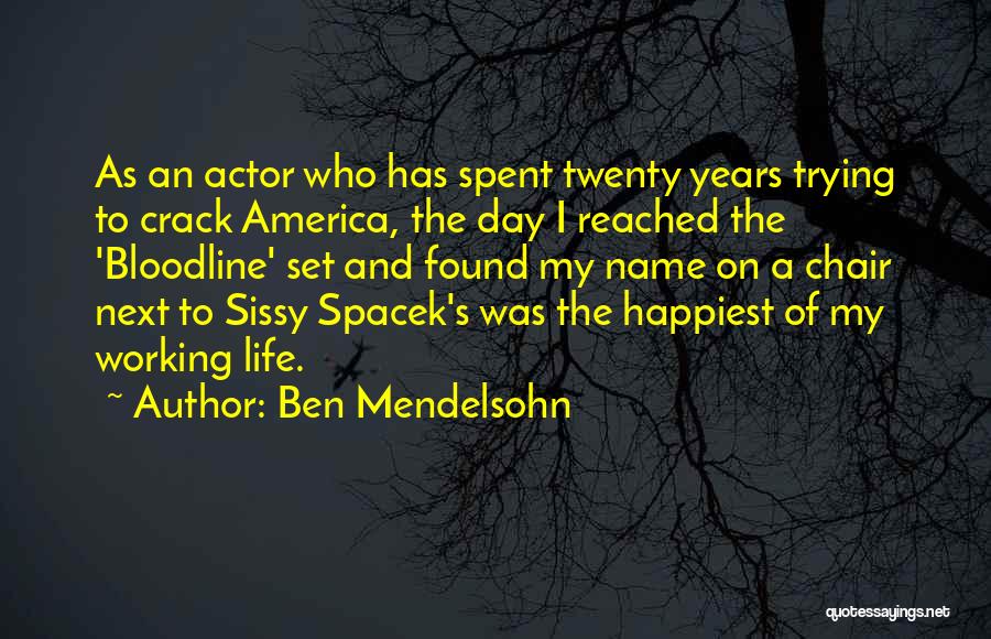 Ben Mendelsohn Quotes: As An Actor Who Has Spent Twenty Years Trying To Crack America, The Day I Reached The 'bloodline' Set And