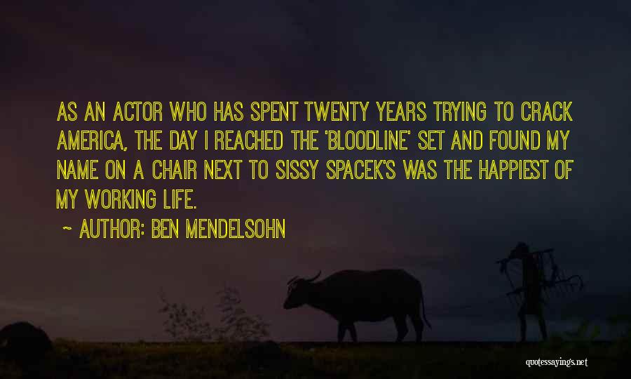 Ben Mendelsohn Quotes: As An Actor Who Has Spent Twenty Years Trying To Crack America, The Day I Reached The 'bloodline' Set And