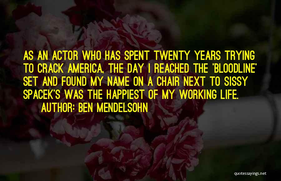 Ben Mendelsohn Quotes: As An Actor Who Has Spent Twenty Years Trying To Crack America, The Day I Reached The 'bloodline' Set And