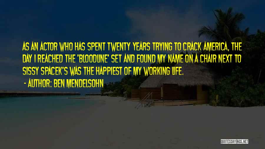 Ben Mendelsohn Quotes: As An Actor Who Has Spent Twenty Years Trying To Crack America, The Day I Reached The 'bloodline' Set And