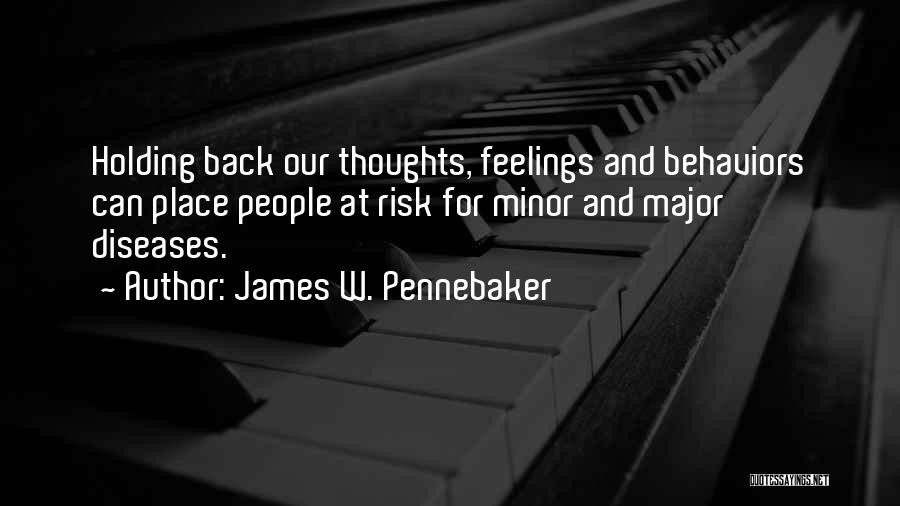 James W. Pennebaker Quotes: Holding Back Our Thoughts, Feelings And Behaviors Can Place People At Risk For Minor And Major Diseases.