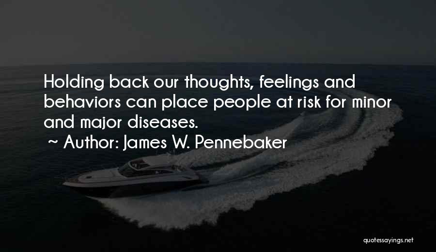 James W. Pennebaker Quotes: Holding Back Our Thoughts, Feelings And Behaviors Can Place People At Risk For Minor And Major Diseases.