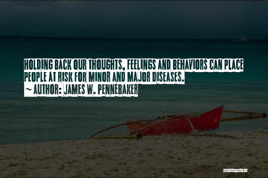 James W. Pennebaker Quotes: Holding Back Our Thoughts, Feelings And Behaviors Can Place People At Risk For Minor And Major Diseases.