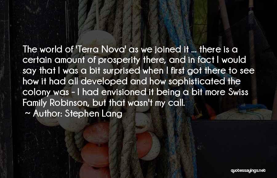 Stephen Lang Quotes: The World Of 'terra Nova' As We Joined It ... There Is A Certain Amount Of Prosperity There, And In