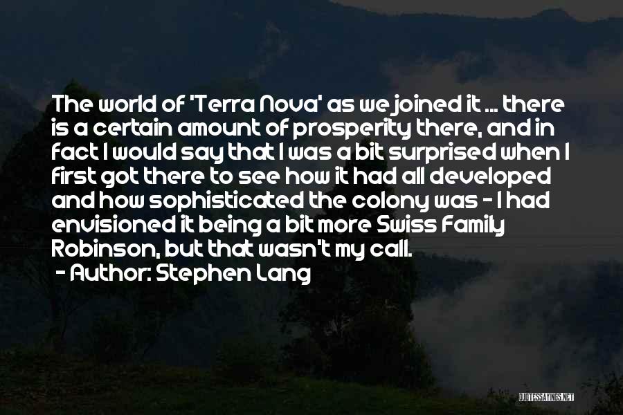 Stephen Lang Quotes: The World Of 'terra Nova' As We Joined It ... There Is A Certain Amount Of Prosperity There, And In