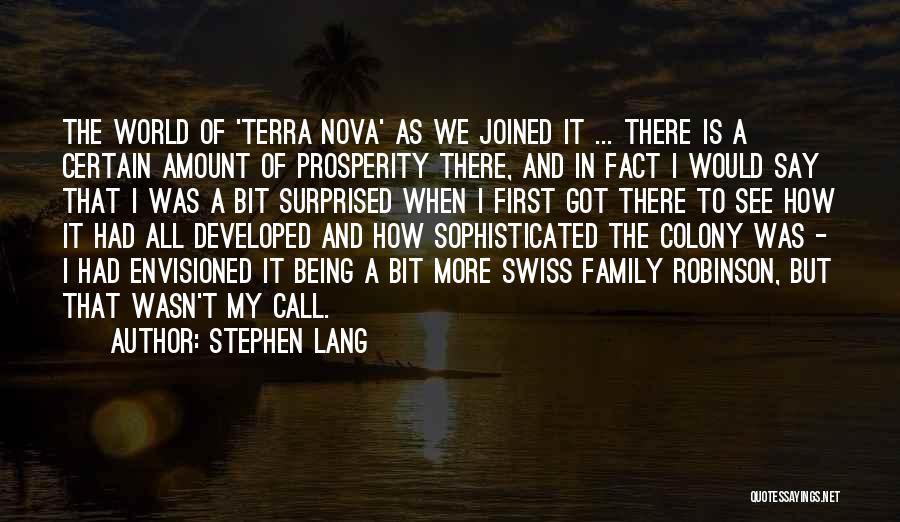 Stephen Lang Quotes: The World Of 'terra Nova' As We Joined It ... There Is A Certain Amount Of Prosperity There, And In