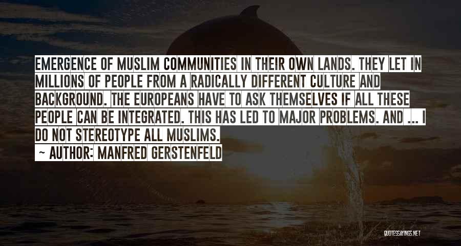 Manfred Gerstenfeld Quotes: Emergence Of Muslim Communities In Their Own Lands. They Let In Millions Of People From A Radically Different Culture And