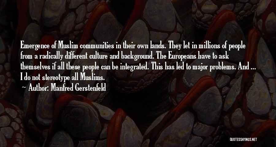 Manfred Gerstenfeld Quotes: Emergence Of Muslim Communities In Their Own Lands. They Let In Millions Of People From A Radically Different Culture And