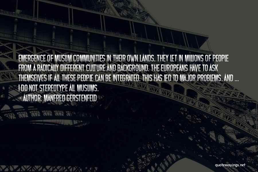 Manfred Gerstenfeld Quotes: Emergence Of Muslim Communities In Their Own Lands. They Let In Millions Of People From A Radically Different Culture And