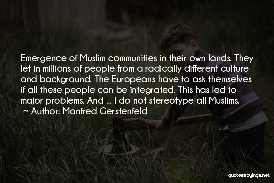 Manfred Gerstenfeld Quotes: Emergence Of Muslim Communities In Their Own Lands. They Let In Millions Of People From A Radically Different Culture And