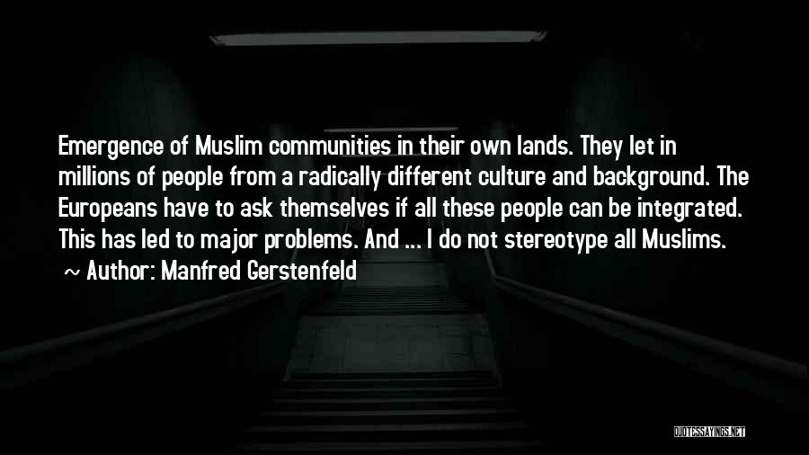 Manfred Gerstenfeld Quotes: Emergence Of Muslim Communities In Their Own Lands. They Let In Millions Of People From A Radically Different Culture And