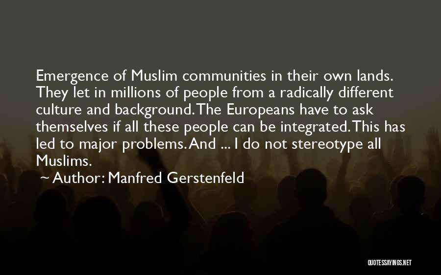 Manfred Gerstenfeld Quotes: Emergence Of Muslim Communities In Their Own Lands. They Let In Millions Of People From A Radically Different Culture And