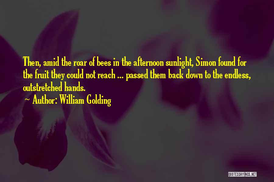 William Golding Quotes: Then, Amid The Roar Of Bees In The Afternoon Sunlight, Simon Found For The Fruit They Could Not Reach ...