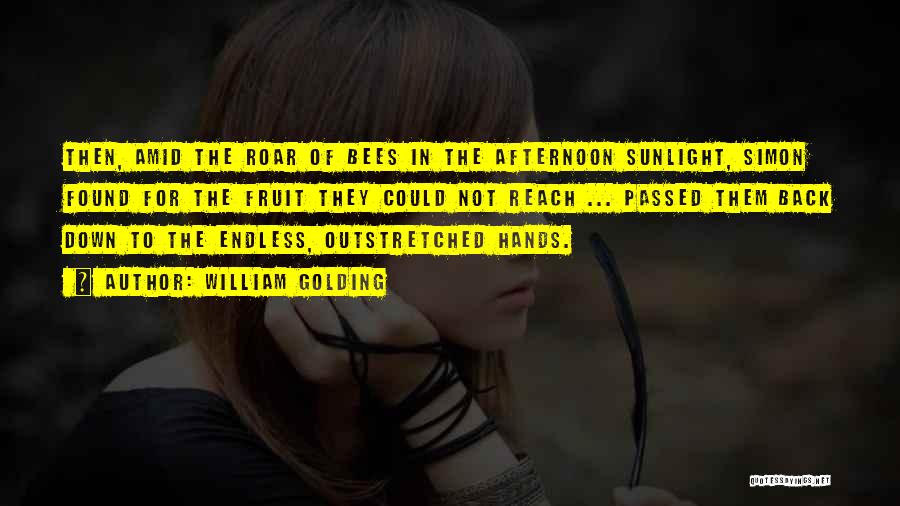 William Golding Quotes: Then, Amid The Roar Of Bees In The Afternoon Sunlight, Simon Found For The Fruit They Could Not Reach ...