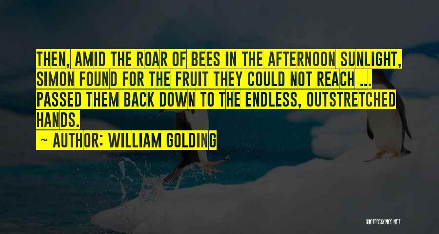 William Golding Quotes: Then, Amid The Roar Of Bees In The Afternoon Sunlight, Simon Found For The Fruit They Could Not Reach ...