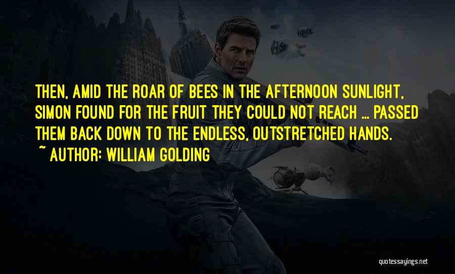 William Golding Quotes: Then, Amid The Roar Of Bees In The Afternoon Sunlight, Simon Found For The Fruit They Could Not Reach ...
