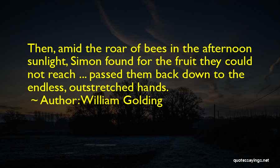 William Golding Quotes: Then, Amid The Roar Of Bees In The Afternoon Sunlight, Simon Found For The Fruit They Could Not Reach ...
