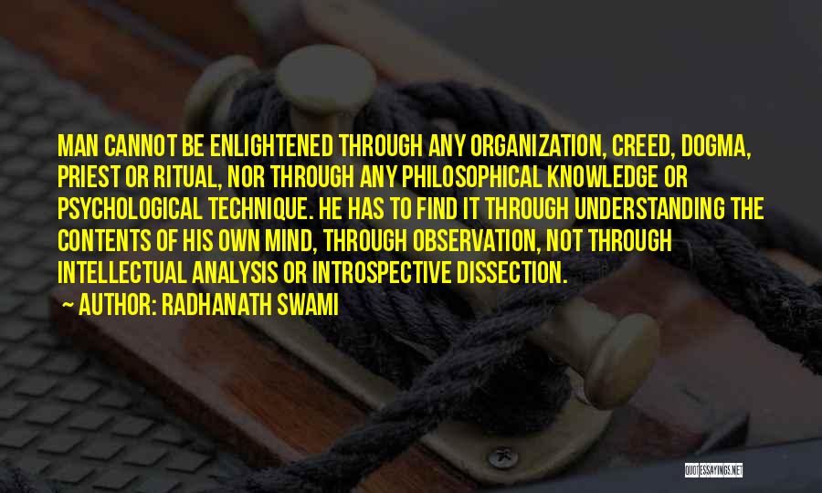 Radhanath Swami Quotes: Man Cannot Be Enlightened Through Any Organization, Creed, Dogma, Priest Or Ritual, Nor Through Any Philosophical Knowledge Or Psychological Technique.