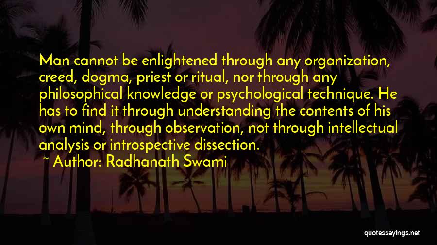 Radhanath Swami Quotes: Man Cannot Be Enlightened Through Any Organization, Creed, Dogma, Priest Or Ritual, Nor Through Any Philosophical Knowledge Or Psychological Technique.